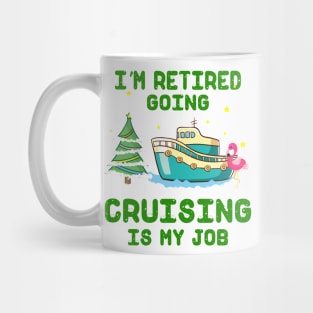 I'm Retired Going Cruising Is My Job Mug